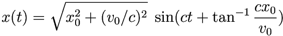 x(t) = \sqrt{x_0^2 + (v_0/c)^2} \; \sin(c t + \tan^{-1} \frac{c x_0}{v_0})
