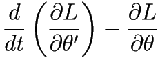 \frac{d}{dt} \left( \frac{\partial L}{\partial \theta'} \right) - \frac{\partial L}{\partial \theta}