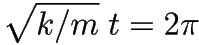 \sqrt{k/m} \; t = 2 \pi